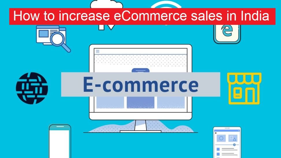 How to increase eCommerce sales in India? e-commerce Growth 2022