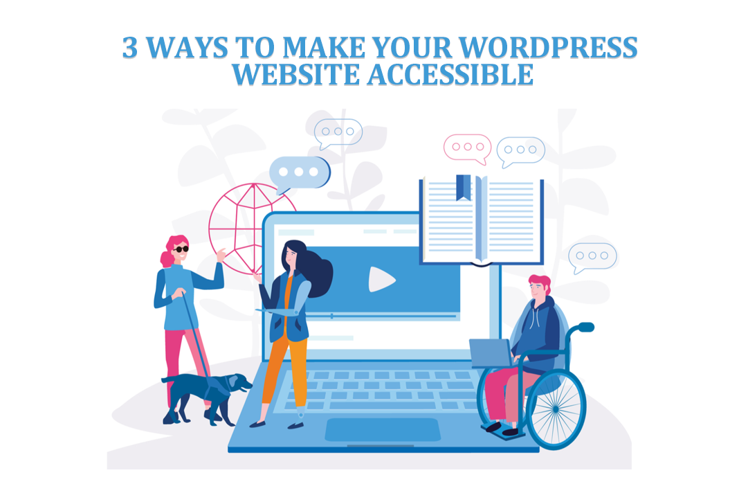 3 Ways to Make Your WordPress Website Accessible